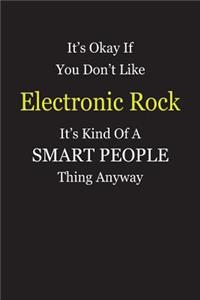It's Okay If You Don't Like Electronic Rock It's Kind Of A Smart People Thing Anyway