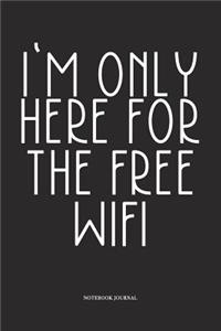 I'm Only Here For The Free Wifi