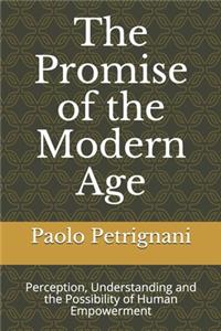 The Promise of the Modern Age: Perception, Understanding and the Possibility of Human Empowerment