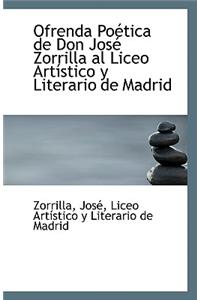 Ofrenda Poetica de Don Jose Zorrilla Al Liceo Artistico y Literario de Madrid