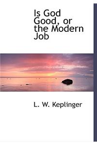 Is God Good, or the Modern Job