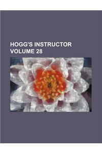Hogg's Instructor Volume 28