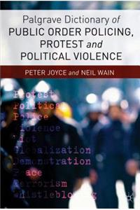 Palgrave Dictionary of Public Order Policing, Protest and Political Violence