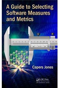 Guide to Selecting Software Measures and Metrics