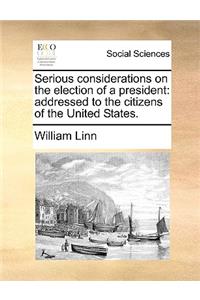 Serious Considerations on the Election of a President