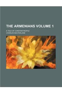 The Armenians; A Tale of Constantinople Volume 1