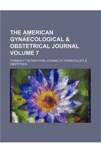 The American Gyna E Cological & Obstetrical Journal Volume 7; Formerly the New York Journal of Gynaecology & Obstetrics