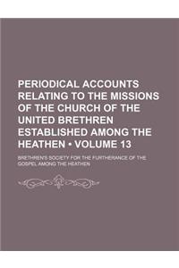 Periodical Accounts Relating to the Missions of the Church of the United Brethren Established Among the Heathen (Volume 13)