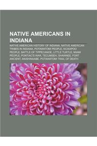 Native Americans in Indiana: Native American History of Indiana, Native American Tribes in Indiana, Potawatomi People, Kickapoo People