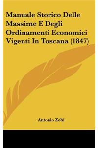 Manuale Storico Delle Massime E Degli Ordinamenti Economici Vigenti In Toscana (1847)