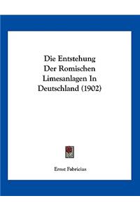 Die Entstehung Der Romischen Limesanlagen In Deutschland (1902)