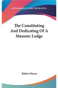 The Constituting and Dedicating of a Masonic Lodge