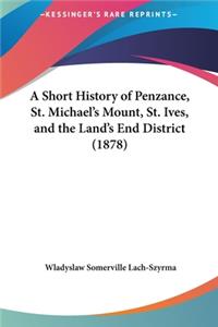 A Short History of Penzance, St. Michael's Mount, St. Ives, and the Land's End District (1878)