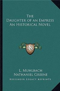 Daughter of an Empress an Historical Novel