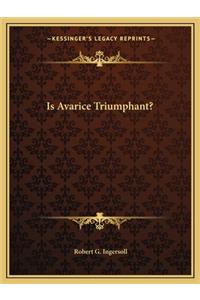 Is Avarice Triumphant?