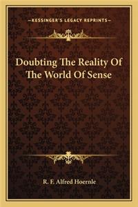 Doubting the Reality of the World of Sense