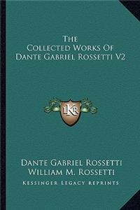 Collected Works of Dante Gabriel Rossetti V2