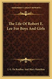 The Life Of Robert E. Lee For Boys And Girls