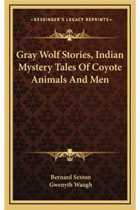 Gray Wolf Stories, Indian Mystery Tales of Coyote Animals and Men