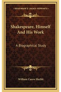 Shakespeare, Himself and His Work