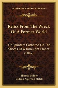 Relics from the Wreck of a Former World