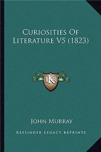 Curiosities of Literature V5 (1823)