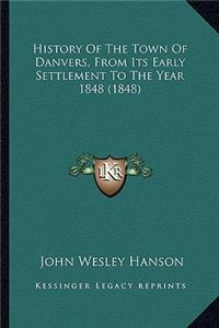 History Of The Town Of Danvers, From Its Early Settlement To The Year 1848 (1848)