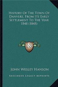 History Of The Town Of Danvers, From Its Early Settlement To The Year 1848 (1848)