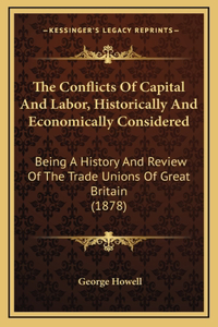 The Conflicts Of Capital And Labor, Historically And Economically Considered