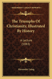 Triumphs Of Christianity, Illustrated By History