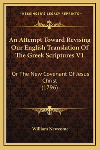 An Attempt Toward Revising Our English Translation Of The Greek Scriptures V1