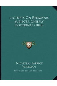 Lectures On Religious Subjects, Chiefly Doctrinal (1848)