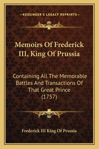 Memoirs Of Frederick III, King Of Prussia