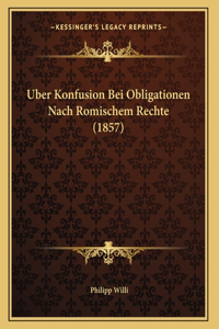 Uber Konfusion Bei Obligationen Nach Romischem Rechte (1857)