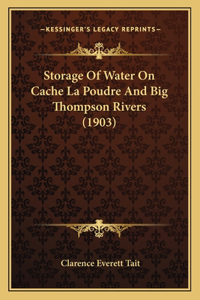 Storage Of Water On Cache La Poudre And Big Thompson Rivers (1903)