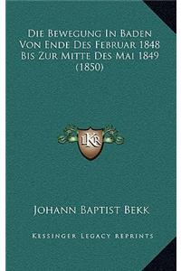 Die Bewegung in Baden Von Ende Des Februar 1848 Bis Zur Mitte Des Mai 1849 (1850)