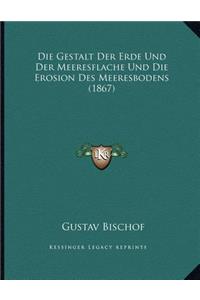 Die Gestalt Der Erde Und Der Meeresflache Und Die Erosion Des Meeresbodens (1867)