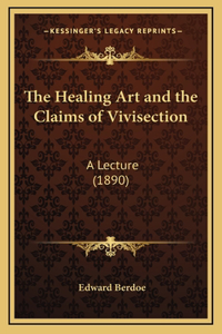 The Healing Art and the Claims of Vivisection