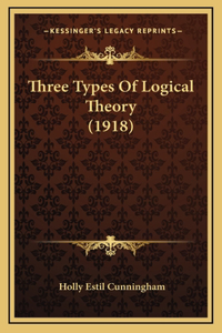 Three Types Of Logical Theory (1918)