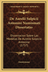 De Aurelii Sulpicii Antonini Numismati Dissertatio