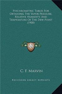 Psychrometric Tables for Obtaining the Vapor Pressure, Relative Humidity, and Temperature of the Dew Point (1900)