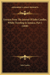 Extracts From The Journal Of John Candler, Whilst Traveling In Jamaica, Part 1 (1840)