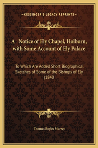A Notice of Ely Chapel, Holborn, with Some Account of Ely Palace