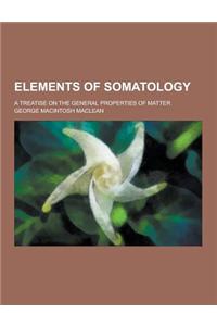 Elements of Somatology; A Treatise on the General Properties of Matter