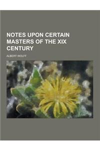 Notes Upon Certain Masters of the XIX Century