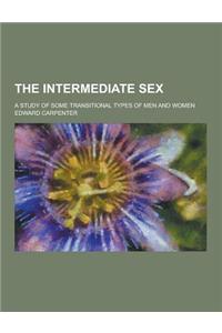 The Intermediate Sex; A Study of Some Transitional Types of Men and Women