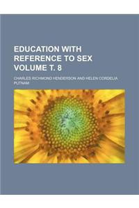 Education with Reference to Sex Volume . 8