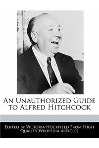 An Unauthorized Guide to Alfred Hitchcock