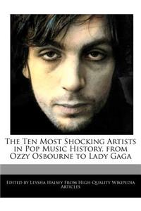 The Ten Most Shocking Artists in Pop Music History, from Ozzy Osbourne to Lady Gaga