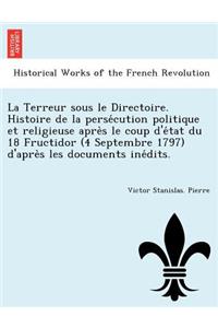 La Terreur sous le Directoire. Histoire de la persécution politique et religieuse après le coup d'état du 18 Fructidor (4 Septembre 1797) d'après les documents inédits.
